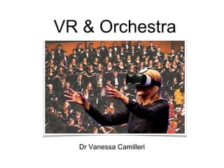VR & Orchestra
Dr Vanessa Camilleri
 