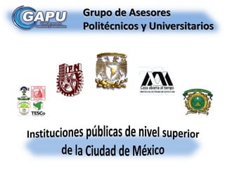 Grupo de Asesores 
Politécnicos y Universitarios 
 