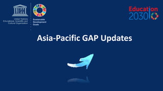 Asia-Pacific GAP Updates
Sustainable
Development
Goals
 