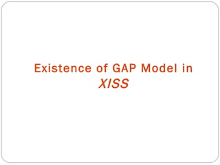 Existence of GAP Model in  XISS  