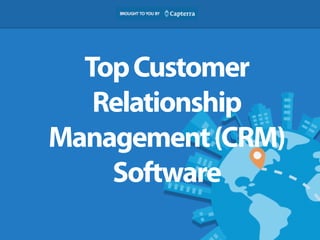 Top Customer 
Relationship 
Management (CRM) 
Software 
 