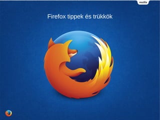 Firefox tippek és trükkök
 