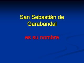 San Sebastián deGarabandales su nombre 