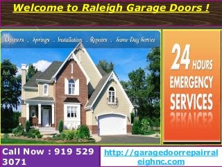 Welcome to Raleigh Garage Doors !
Call Now : 919 529
3071
http://garagedoorrepairral
eighnc.com
 