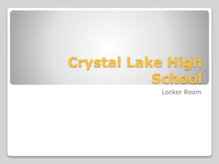 Crystal Lake High
School
Locker Room
 
