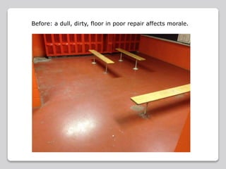 Before: a dull, dirty, floor in poor repair affects morale.
 