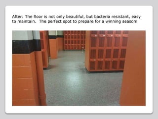 After: The floor is not only beautiful, but bacteria resistant, easy
to maintain. The perfect spot to prepare for a winning season!
 