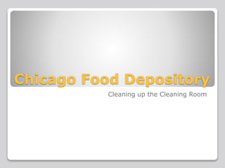 Chicago Food Depository
Cleaning up the Cleaning Room
 