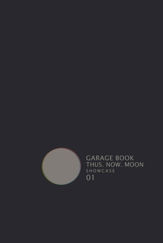 GARAGE BOOK 01 - THUS NOW MOON Showcase