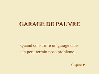 GARAGE DE PAUVRE


Quand construire un garage dans
un petit terrain pose problème...

                            Cliquez ►
 