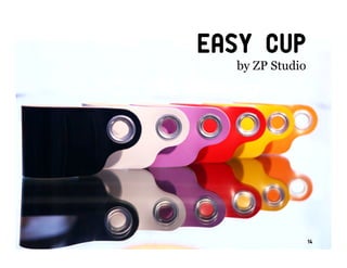 Easy cup
  by ZP Studio




                 14
 