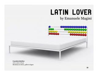 Latin lover
                                       by Emanuele Magini




Caratteristiche:
170 x 200 x H 30
Struttura in ferro, palle in legno

                                                      23
 