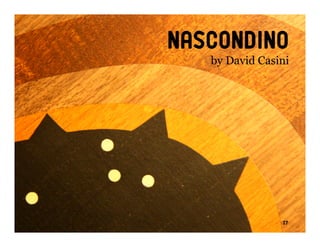 nascondino
   by David Casini




                27
 