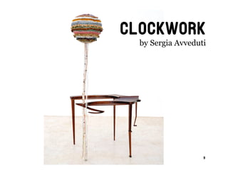 clockwork
  by Sergia Avveduti




                   9
 