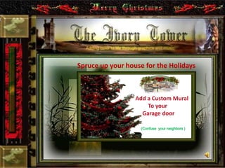 Spruce up your house for the Holidays
Add a Custom Mural
To your
Garage door
(Confuse your neighbors )
 