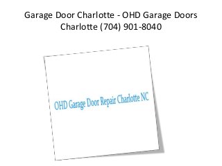 Garage Door Charlotte - OHD Garage Doors 
Charlotte (704) 901-8040 
 