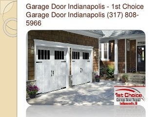 Garage Door Indianapolis - 1st Choice 
Garage Door Indianapolis (317) 808- 
5966 
 