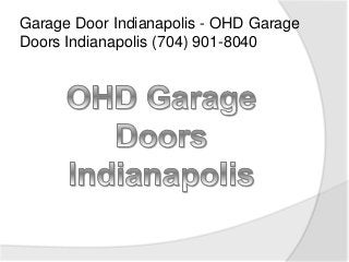 Garage Door Indianapolis - OHD Garage
Doors Indianapolis (704) 901-8040
 