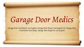 Garage Door Medics
Garage Door Installation Los Angeles, Garage Door Repair Los Angeles CA, Garage Door
Installation San Diego, Garage Door Repair In Los Angeles
 
