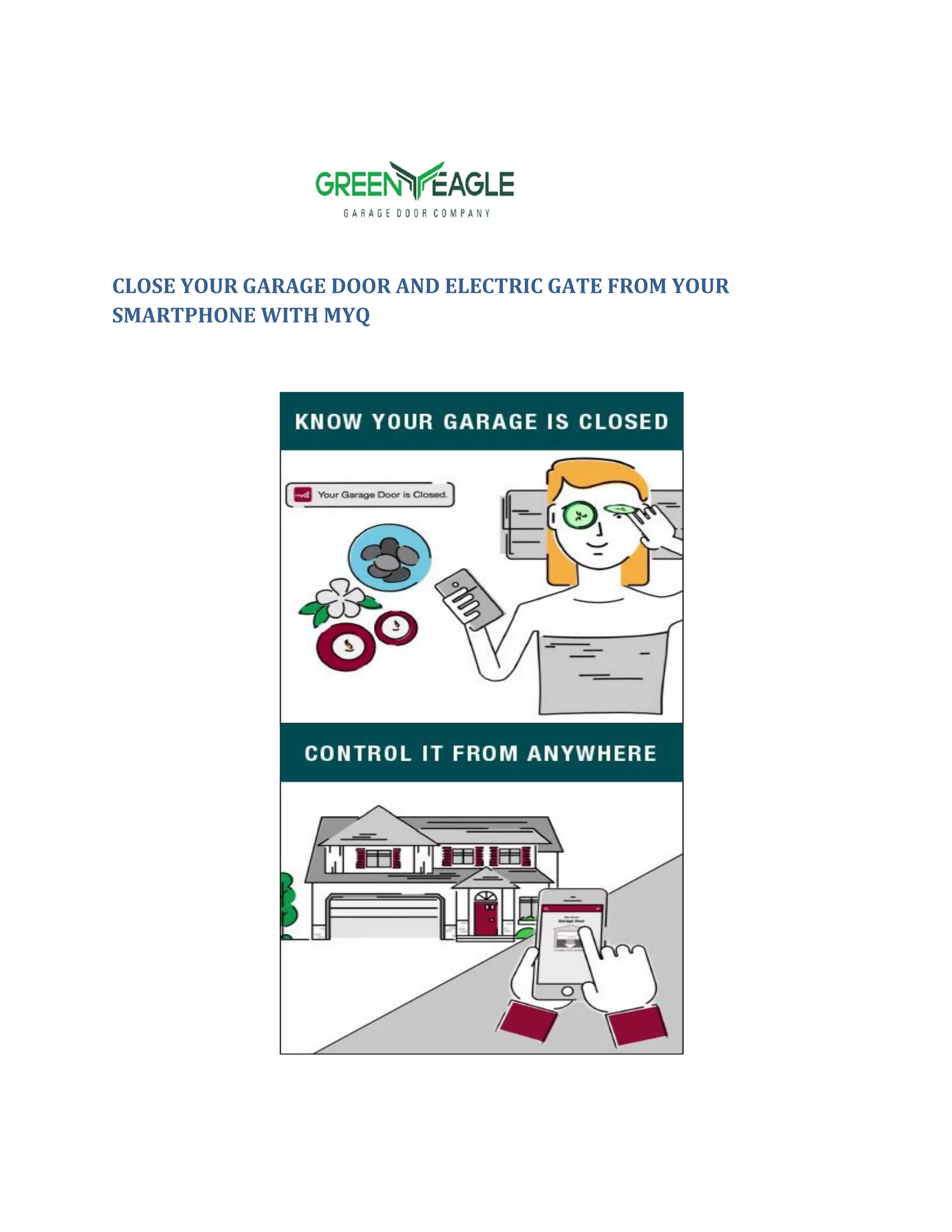 CLOSE YOUR GARAGE DOOR AND ELECTRIC GATE FROM YOUR
SMARTPHONE WITH MYQ
 