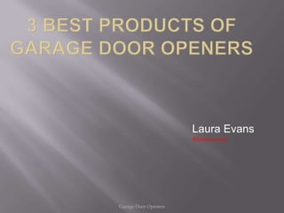 Laura Evans
                      @lauraevans




Garage Door Openers
 