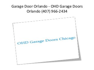 Garage Door Orlando - OHD Garage Doors 
Orlando (407) 966-2434 
 