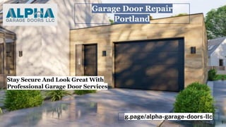 Garage Door Repair
Portland
g.page/alpha-garage-doors-llc
Stay Secure And Look Great With
Professional Garage Door Services
1
 