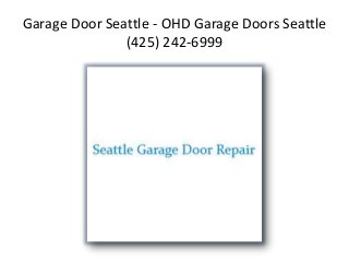 Garage Door Seattle - OHD Garage Doors Seattle
(425) 242-6999
 