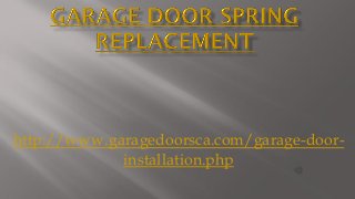 http://www.garagedoorsca.com/garage-doorinstallation.php

 