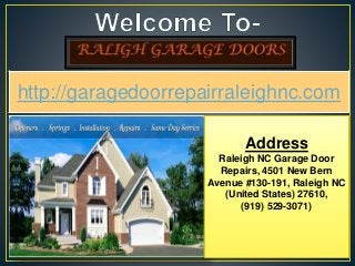 http://garagedoorrepairraleighnc.com
Address
Raleigh NC Garage Door
Repairs, 4501 New Bern
Avenue #130-191, Raleigh NC
(United States) 27610,
(919) 529-3071)
 