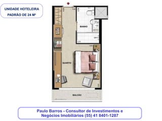 COMO FUNCIONA A COMPRA DE UMA UNIDADE EM
UMA OPERAÇÃO HOTELEIRA?

   Ao adquirir uma unidade em uma operação hoteleira, o proprietário
    torna-se integrante de um pool de investidores.
   Uma bandeira hoteleira será responsável pela operação do hotel e
    portanto responsável por manter e remunerar a sua unidades.
   A Unidade adquirida junto à incorporadora é um direito do investidor
    que a adquiriu e pode ser vendida a qualquer momento.
   Os comprados das unidades do empreendimento que formarão o
    hotel constituem o chamado pool de investidores.
   A bandeira hoteleira é previamente escolhido pelo incorporador.
    Uma empresa de auditoria especializada no segmento hoteleiro
    também será contratada visando preservar os interesses dos
    investidores.
   A remuneração dos proprietários das unidades nesse novo hotel
    será mensal, tendo como origem o resultado do hotel


                       Clique aqui, deixe seus dados,que
                          nós entraremos em contato!
 