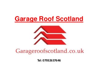 Garage Roof Scotland
Tel: 07932637646
 