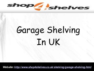 Garage Shelving
In UK
Website: http://www.shop4shelves.co.uk/shelving/garage-shelving.html
 