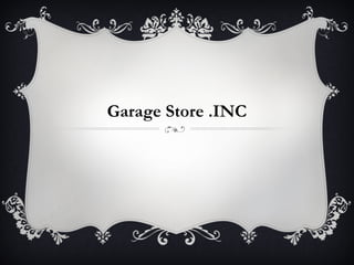 Garage Store .INC
 