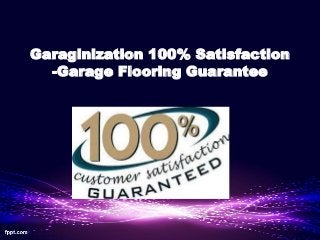 Garaginization 100% Satisfaction
-Garage Flooring Guarantee

 