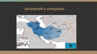 Jahanshah’s conquests
 