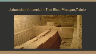 Jahanshah’s tomb.In The Blue Mosque,Tabriz
 