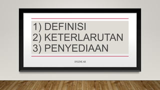 1) DEFINISI
2) KETERLARUTAN
3) PENYEDIAAN
XYLENE AR
 