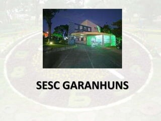 SESC GARANHUNS
 