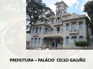 PREFEITURA – PALÁCIO CELSO GALVÃO
 