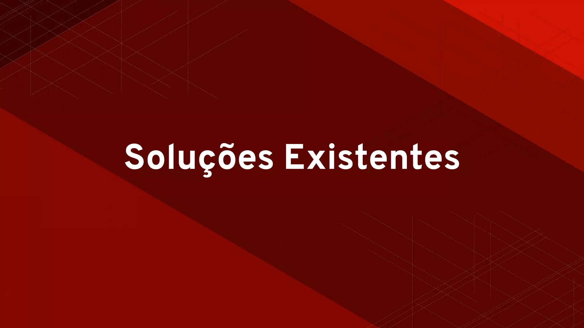 Soluções Existentes
 