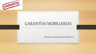 GARANTÍAS MOBILIARIAS
Melanie Fiorella Mamani Mollosihue
 