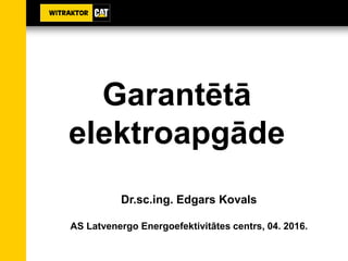 Garantētā
elektroapgāde
Dr.sc.ing. Edgars Kovals
AS Latvenergo Energoefektivitātes centrs, 04. 2016.
 