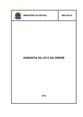 MINISTÉRIO DA DEFESA

MD33-M-10

GARANTIA DA LEI E DA ORDEM

2013

 