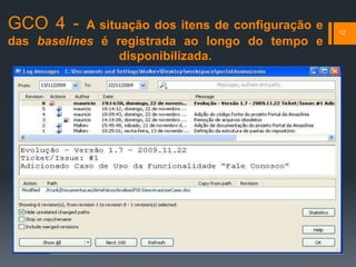 GCO 4 - A situação dos itens de configuração e
das baselines é registrada ao longo do tempo e
disponibilizada.
12
 