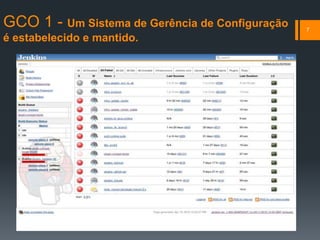 GCO 1 - Um Sistema de Gerência de Configuração
é estabelecido e mantido.
7
 