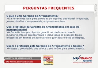 PERGUNTAS FREQUENTES

O que é uma Garantia de Arrendamento?
É a ferramenta ideal para arrendar, ao inquilino tradicional, imigrantes,
jovens, famílias monoparentais, empresas e outros.

Qual o objetivo da Garantia de Arrendamento em caso de
incumprimento?
A Garantia tem por objetivo garantir as rendas em caso de
incumprimento no arrendamento e inclui todas as despesas legais
existentes em termos de apoio jurídico quer para efeitos de despejo.


Quem é protegido pela Garantia de Arrendamento e Gastos ?
Protege o proprietário que coloca o seu imóvel para arrendamento.



GARANTIA DE ARRENDAMENTO

NÃO PAGO & DESPESAS LEGAIS
 