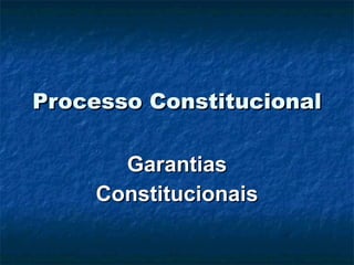 Processo Constitucional Garantias Constitucionais 