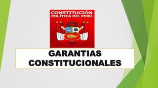 GARANTIAS
CONSTITUCIONALES
 