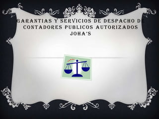 Garantiasy Servicios de Despacho de ContadoresPublicosAutorizadosJoha’s 